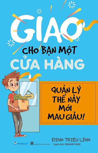 Giao Cho Bạn Một Cửa Hàng, Quản Lý Thế Này Mới Mau Giàu (Tái Bản Năm 2024)