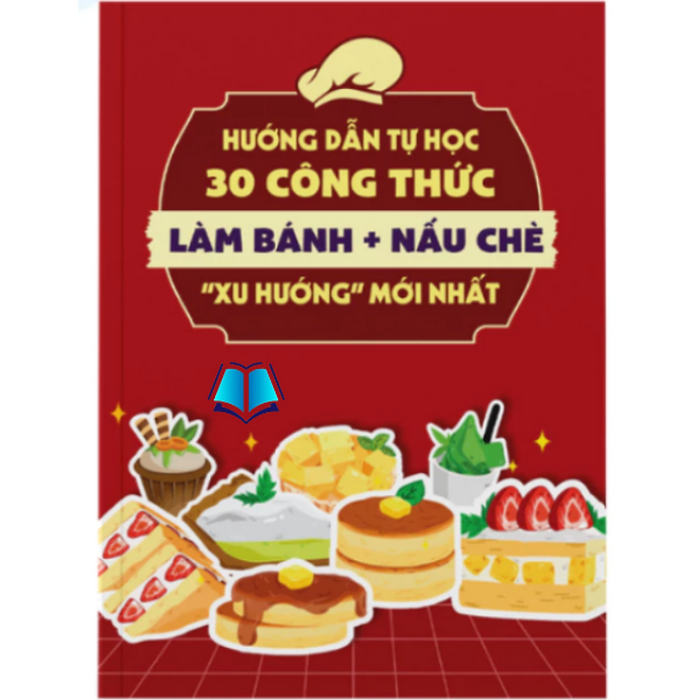 Sách - Hướng Dẫn Tự Học 30 Công Thức Làm Bánh + Nấu Chè  Sách - Hướng Dẫn Tự Học 30 Công Thức Làm Bánh + Nấu Chè