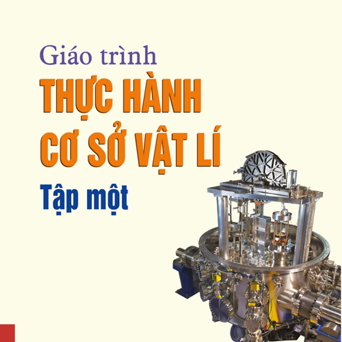 Giáo Trình Thực Hành Cơ Sở Vật Lí Tập 1 Giáo Trình Thực Hành Cơ Sở Vật Lí Tập 1