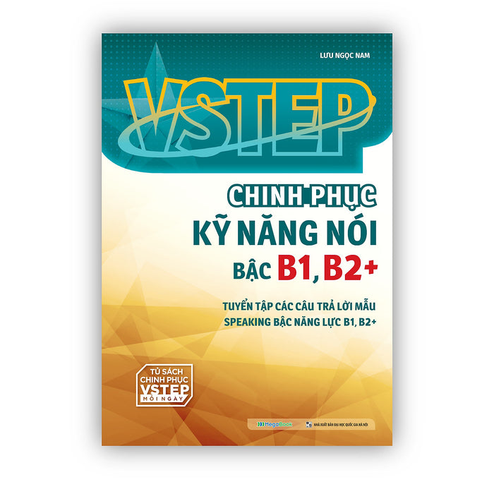Vstep - Chinh Phục Kỹ Năng Nói Bậc B1, B2+ Vstep - Chinh Phục Kỹ Năng Nói Bậc B1, B2+