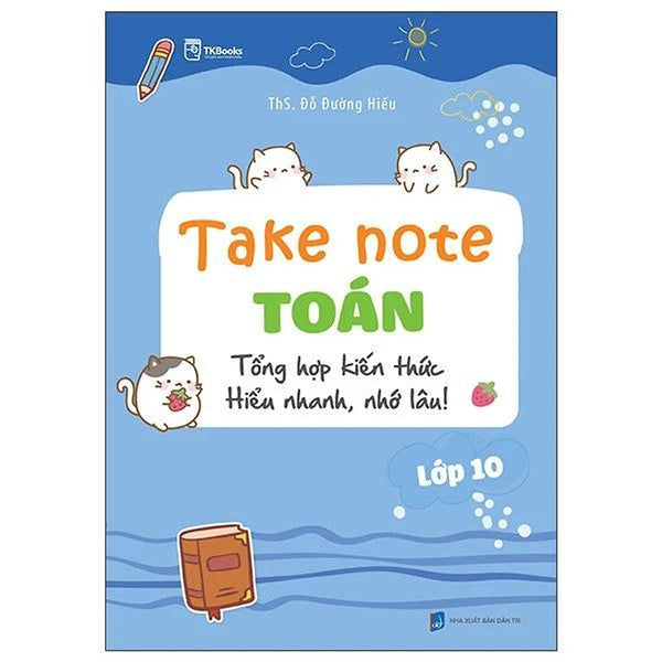 Take Note Toán Lớp 10 - Tổng Hợp Kiến Thức Hiểu Nhanh, Nhớ Lâu! - Bản Quyền
