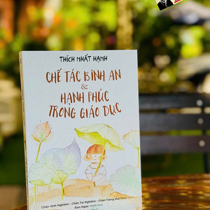 (In Màu) Chế Tác Bình An Và Hạnh Phúc Trong Giáo Dục – Thích Nhất Hạnh – Thái Hà – Nxb Hà Nội (In Màu) Chế Tác Bình An Và Hạnh Phúc Trong Giáo Dục – Thích Nhất Hạnh – Thái Hà – Nxb Hà Nội