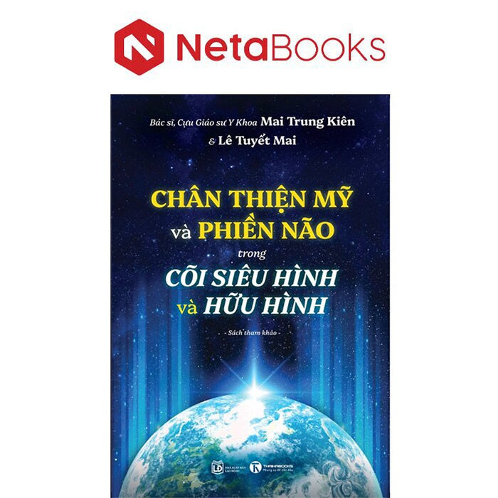 Chân Thiện Mỹ Và Phiền Não Trong Cõi Siêu Hình Và Hữu Hình Chân Thiện Mỹ Và Phiền Não Trong Cõi Siêu Hình Và Hữu Hình