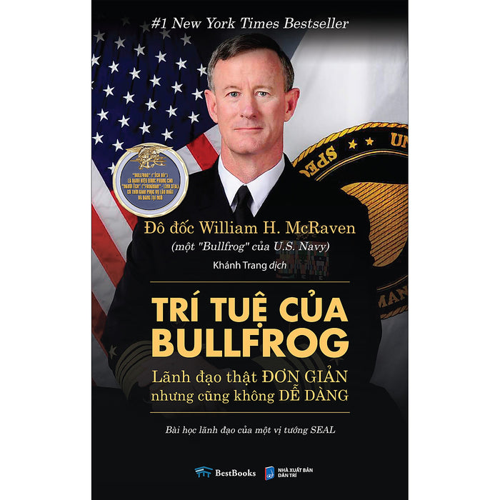 Trí Tuệ Của Bullfrog: Lãnh Đạo Thật Đơn Giản (Nhưng Cũng Không Dễ Dàng) - Bài Học Lãnh Đạo Của Một Vị Tướng Seal - Tác Giả William H. Mcraven Trí Tuệ Của Bullfrog: Lãnh Đạo Thật Đơn Giản (Nhưng Cũng Không Dễ Dàng) - Bài Học Lãnh Đạo Của Một Vị Tướng Seal - Tác Giả William H. Mcraven