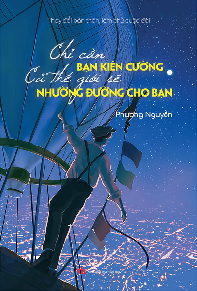 Sách - Chỉ Cần Bản Kiên Cường, Cả Thế Giới Sẽ Nhường Đường Cho Bạn (Thay Đổi Bản Thân, Làm Chủ Cuộc Đời)
