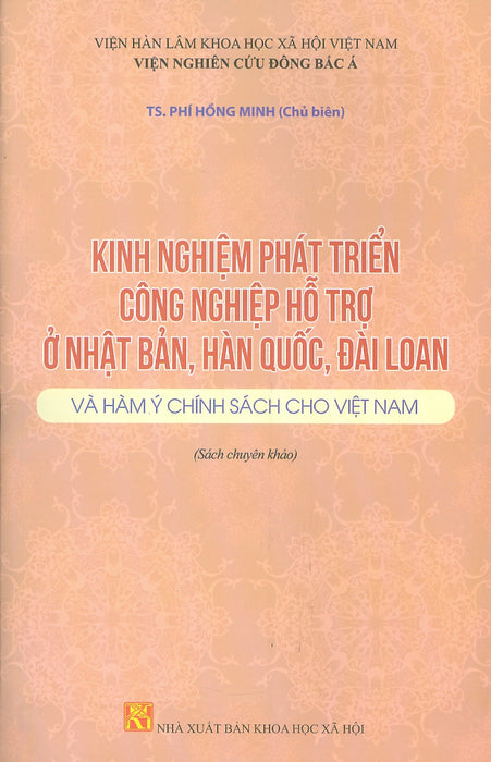 Kinh Nghiệm Phát Triển Công Nghiệp Hỗ Trợ Ở Nhật Bản, Hàn Quốc, Đài Loan Và Hàm Ý Chính Sách Cho Việt Nam (Sách Chuyên Khảo) Kinh Nghiệm Phát Triển Công Nghiệp Hỗ Trợ Ở Nhật Bản, Hàn Quốc, Đài Loan Và Hàm Ý Chính Sách Cho Việt Nam (Sách Chuyên Khảo)