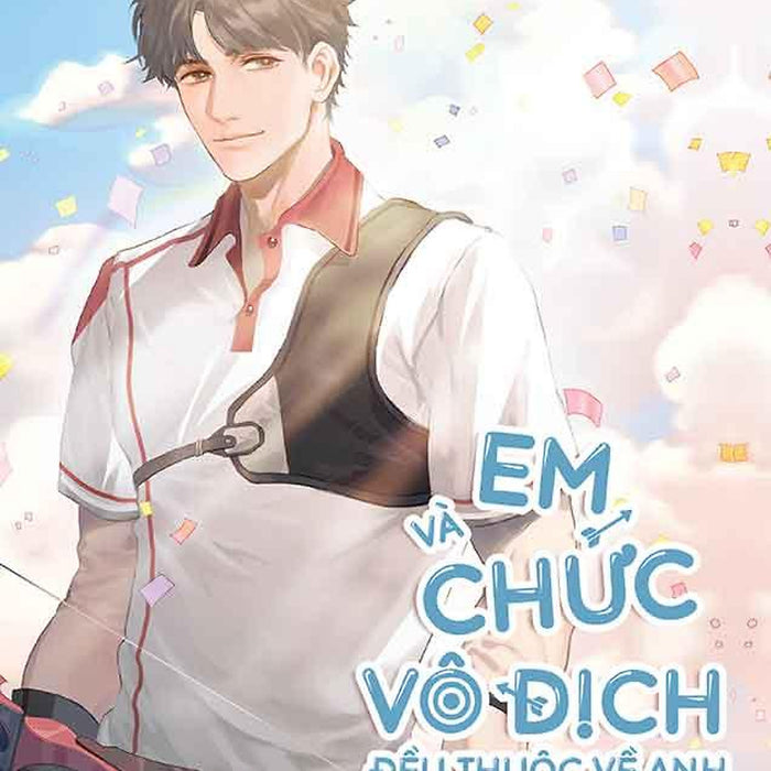 Em Và Chức Vô Địch Đều Thuộc Về Anh - Tập 2 Em Và Chức Vô Địch Đều Thuộc Về Anh - Tập 2