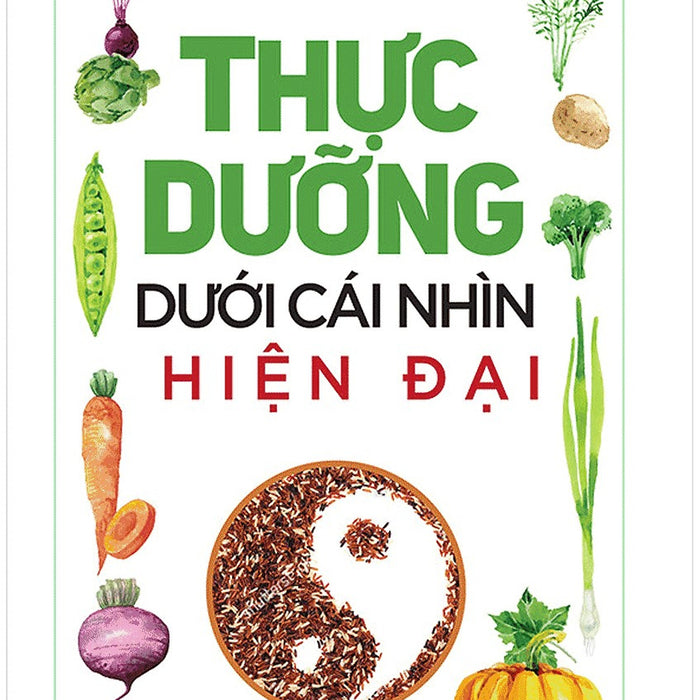 Thực Dưỡng Dưới Cái Nhìn Hiện Đại Thực Dưỡng Dưới Cái Nhìn Hiện Đại