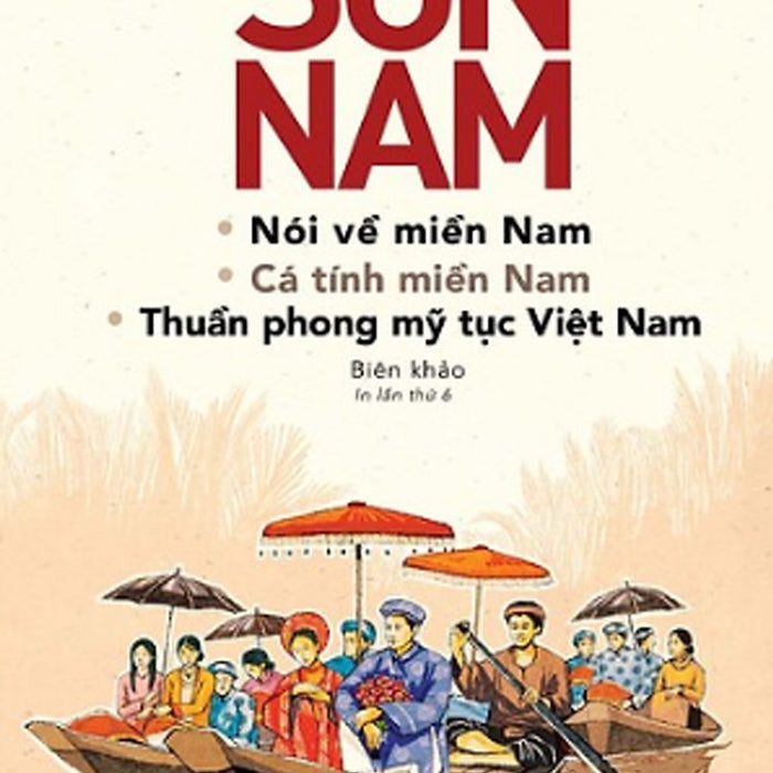Nói Về Miền Nam, Cá Tính Miền Nam Và Thuần Phong Mỹ Tục Việt Nam Nói Về Miền Nam, Cá Tính Miền Nam Và Thuần Phong Mỹ Tục Việt Nam