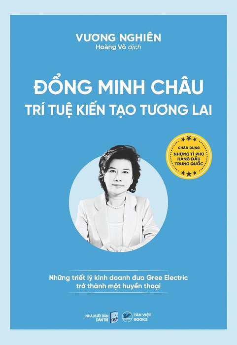 Đổng Minh Châu - Trí Tuệ Kiến Tạo Tương Lai - Những Triết Lý Kinh Doanh Đưa Gree Electric Trở Thành Một Huyền Thoại Đổng Minh Châu - Trí Tuệ Kiến Tạo Tương Lai - Những Triết Lý Kinh Doanh Đưa Gree Electric Trở Thành Một Huyền Thoại
