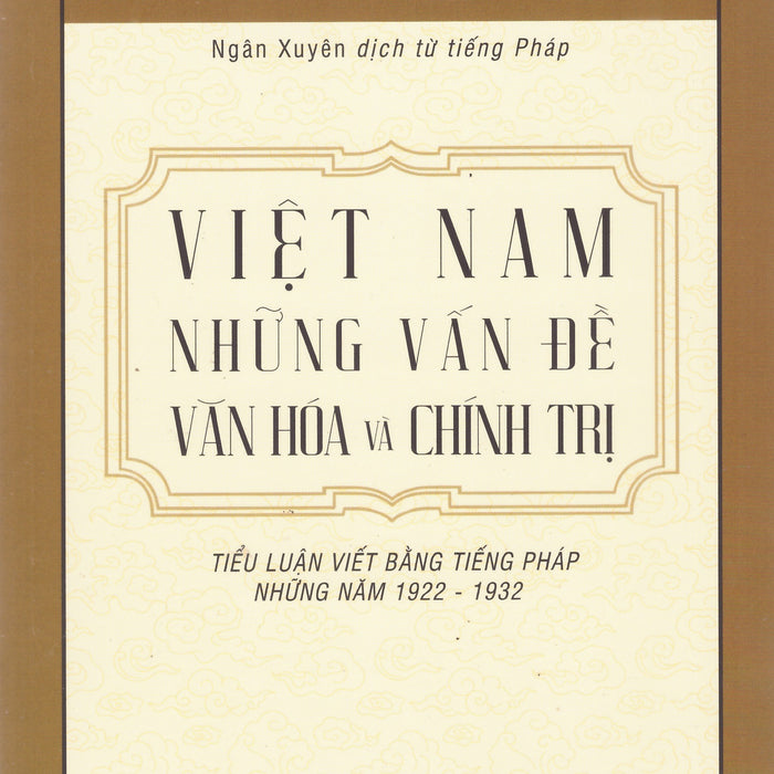 Việt Nam Những Vấn Đề Văn Hóa Và Chính Trị - Tiểu Luận Viết Bằng Tiếng Pháp Những Năm 1922 - 1932 Việt Nam Những Vấn Đề Văn Hóa Và Chính Trị - Tiểu Luận Viết Bằng Tiếng Pháp Những Năm 1922 - 1932