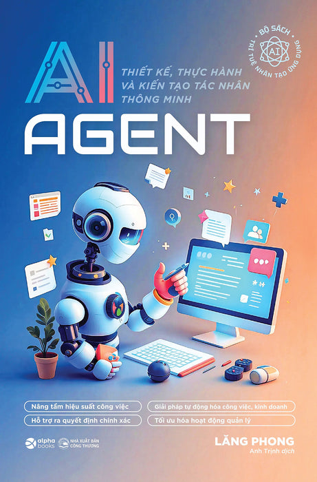 Ai Agent – Thiết Kế, Thực Hành Và Kiến Tạo Tác Nhân Thông Minh Ai Agent – Thiết Kế, Thực Hành Và Kiến Tạo Tác Nhân Thông Minh