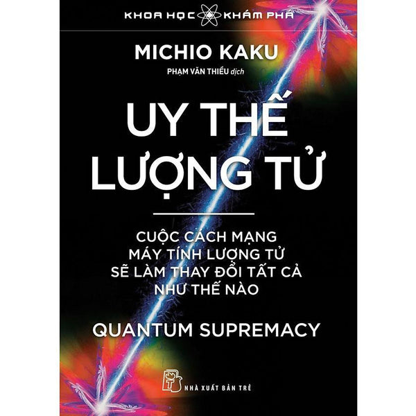 Sách - Uy Thế Lượng Tử - Cuộc Cách Mạng Máy Tính Lượng Tử Sẽ Làm Thay Đổi Tất Cả Như Thế Nào - Nxb Trẻ