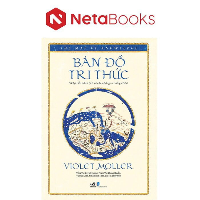 Bản Đồ Tri Thức - Vẽ Lại Tiến Trình Lịch Sử Của Những Tư Tưởng Vĩ Đại Bản Đồ Tri Thức - Vẽ Lại Tiến Trình Lịch Sử Của Những Tư Tưởng Vĩ Đại