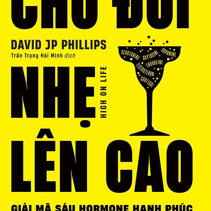 Cho Đời Nhẹ Lên Cao - Giải Mã Sáu Hormone Hạnh Phúc - Bản Quyền Cho Đời Nhẹ Lên Cao - Giải Mã Sáu Hormone Hạnh Phúc - Bản Quyền