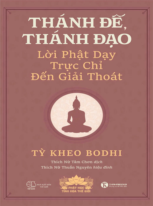 Thánh Đế, Thánh Đạo - Lời Phật Dạy Trực Chỉ Đến Giải Thoát Thánh Đế, Thánh Đạo - Lời Phật Dạy Trực Chỉ Đến Giải Thoát