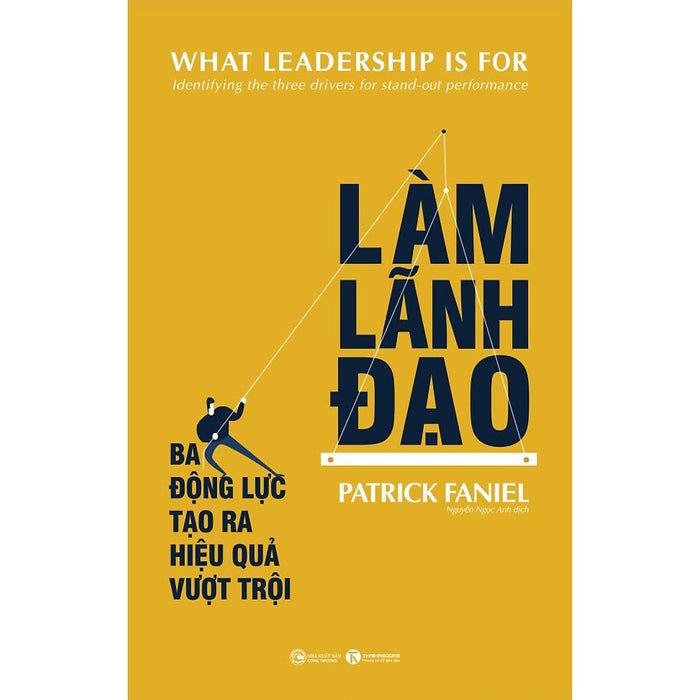 Làm Lãnh Đạo: Ba Động Lực Tạo Ra Hiệu Quả Vượt Trội Làm Lãnh Đạo: Ba Động Lực Tạo Ra Hiệu Quả Vượt Trội