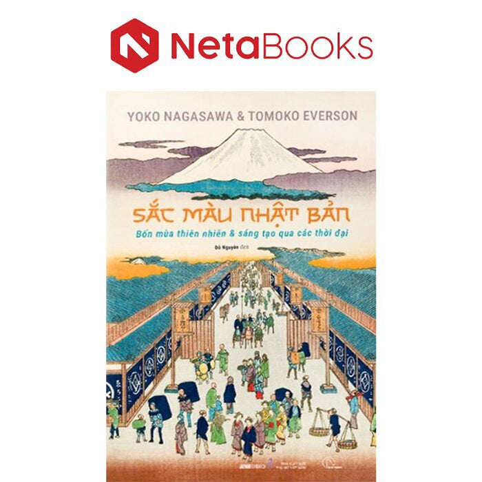 Sắc Màu Nhật Bản - Bốn Mùa Thiên Nhiên Và Sáng Tạo Qua Các Thời Đại Sắc Màu Nhật Bản - Bốn Mùa Thiên Nhiên Và Sáng Tạo Qua Các Thời Đại