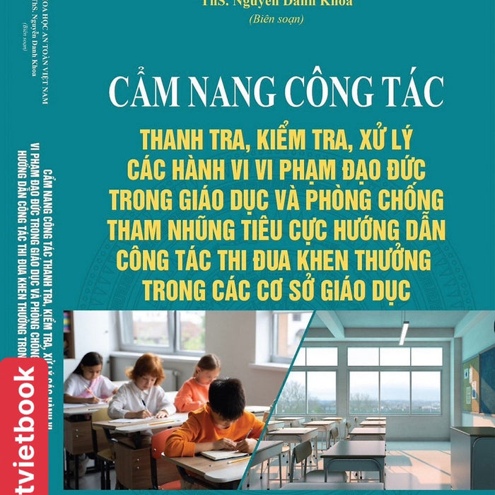 Cẩm Nang Công Tác Thanh Tra, Kiểm Tra, Xử Lý Các Hành Vi Vi Phạm Đạo Đức Trong Giáo Dục Và Phòng Chống Tham Nhũng Tiêu Cực, Hướng Dẫn Công Tác Thi Đua Khen Thưởng Trong Các Cơ Sở Giáo Dục Cẩm Nang Công Tác Thanh Tra, Kiểm Tra, Xử Lý Các Hành Vi Vi Phạm Đạo Đức Trong Giáo Dục Và Phòng Chống Tham Nhũng Tiêu Cực, Hướng Dẫn Công Tác Thi Đua Khen Thưởng Trong Các Cơ Sở Giáo Dục