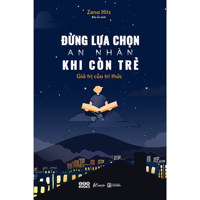 Đừng Lựa Chọn An Nhàn Khi Còn Trẻ - Giá Trị Của Tri Thức Đừng Lựa Chọn An Nhàn Khi Còn Trẻ - Giá Trị Của Tri Thức