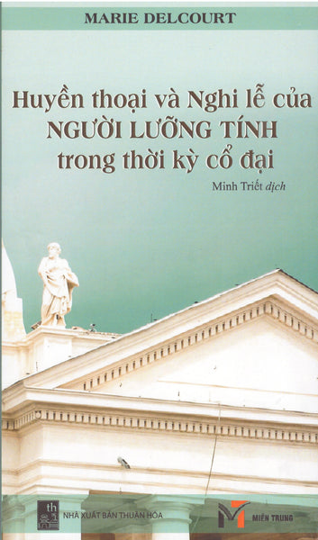 Marie Delcourt - Huyền Thoại Và Nghi Lễ Người Lưỡng Tính Trong Thời Kỳ Cổ Đại