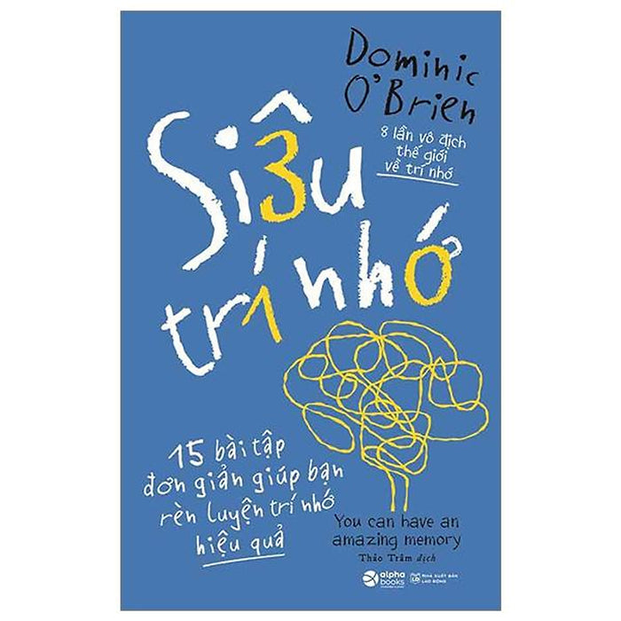 Siêu Trí Nhớ - 15 Bài Tập Đơn Giản Giúp Bạn Rèn Luyện Trí Nhớ Hiệu Quả (Tái Bản 2024) - Bản Quyền Siêu Trí Nhớ - 15 Bài Tập Đơn Giản Giúp Bạn Rèn Luyện Trí Nhớ Hiệu Quả (Tái Bản 2024) - Bản Quyền