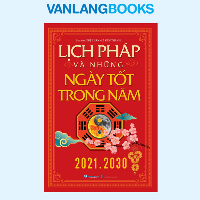 Lịch Pháp Và Những Ngày Tốt Trong Năm (2021 - 2030) - Tái Bản 2025 - Vanlangbooks Lịch Pháp Và Những Ngày Tốt Trong Năm (2021 - 2030) - Tái Bản 2025 - Vanlangbooks