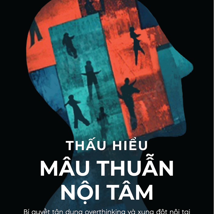 Thấu Hiểu Mâu Thuẫn Nội Tâm Thấu Hiểu Mâu Thuẫn Nội Tâm