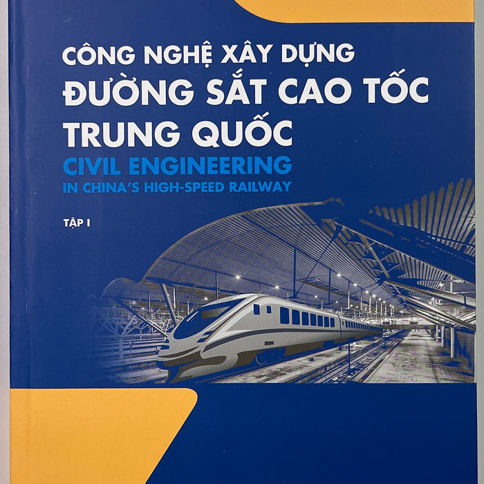 Sách - Công Nghệ Xây Dựng Đường Sắt Cao Tốc Trung Quốc (Tập 1) Sách - Công Nghệ Xây Dựng Đường Sắt Cao Tốc Trung Quốc (Tập 1)