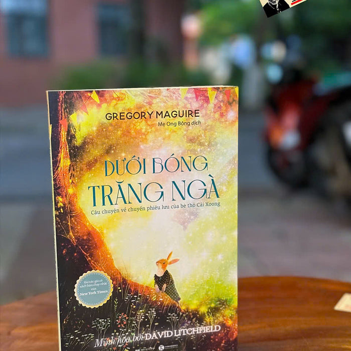 Dưới Bóng Trăng Ngà – Gregory Maguire – Mẹ Ong Bông Dịch – Thái Hà – Nxb Hà Nội Dưới Bóng Trăng Ngà – Gregory Maguire – Mẹ Ong Bông Dịch – Thái Hà – Nxb Hà Nội