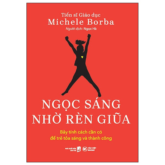 Ngọc Sáng Nhờ Rèn Giũa - Michele Borba Ngọc Sáng Nhờ Rèn Giũa - Michele Borba