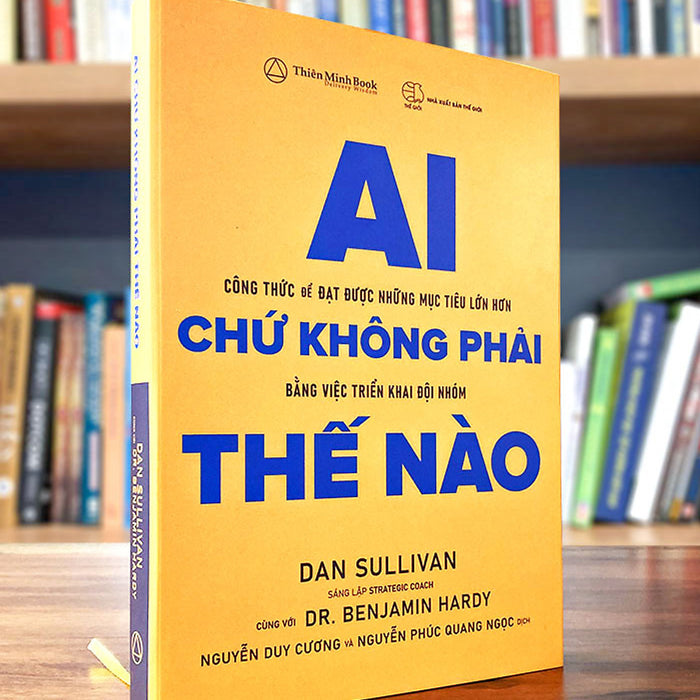 Ai Chứ Không Phải Thế Nào – Dan Sullivan & Benjamin Hardy Ai Chứ Không Phải Thế Nào – Dan Sullivan & Benjamin Hardy