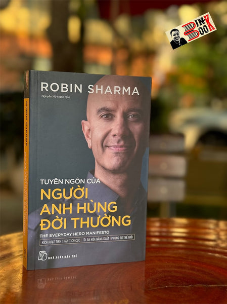 Tuyên Ngôn Của Người Anh Hùng Đời Thường - Robin Sharma - Nguyễn Mỹ Ngọc Dịch - Nhà Xuất Bản Trẻ