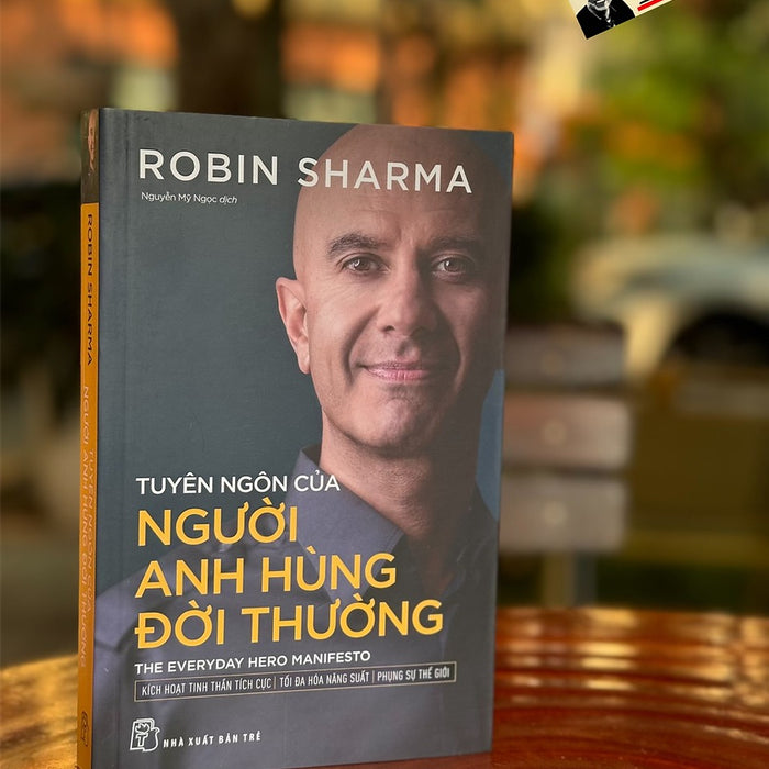 Tuyên Ngôn Của Người Anh Hùng Đời Thường - Robin Sharma - Nguyễn Mỹ Ngọc Dịch - Nhà Xuất Bản Trẻ Tuyên Ngôn Của Người Anh Hùng Đời Thường - Robin Sharma - Nguyễn Mỹ Ngọc Dịch - Nhà Xuất Bản Trẻ