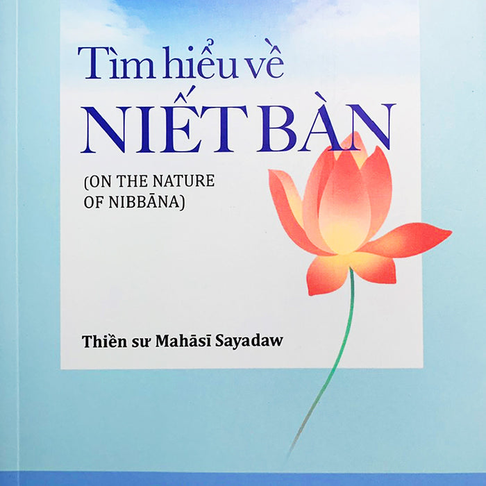 Tìm Hiểu Về Niết Bàn (Thiền Sư Mahasi Sayadaw) Tìm Hiểu Về Niết Bàn (Thiền Sư Mahasi Sayadaw)