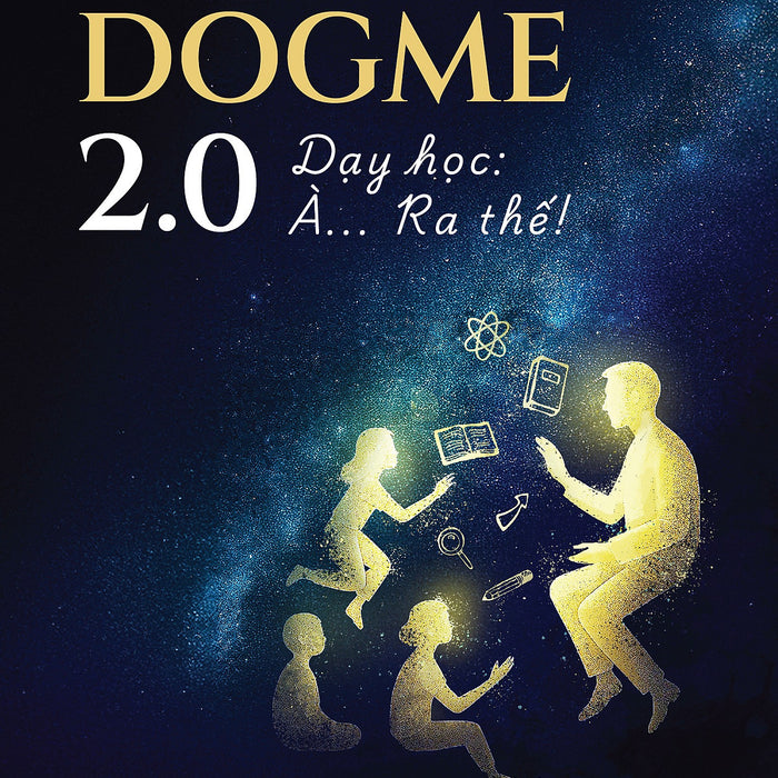 Dogme 2.0 – Dạy Học: À… Ra Thế! Dogme 2.0 – Dạy Học: À… Ra Thế!