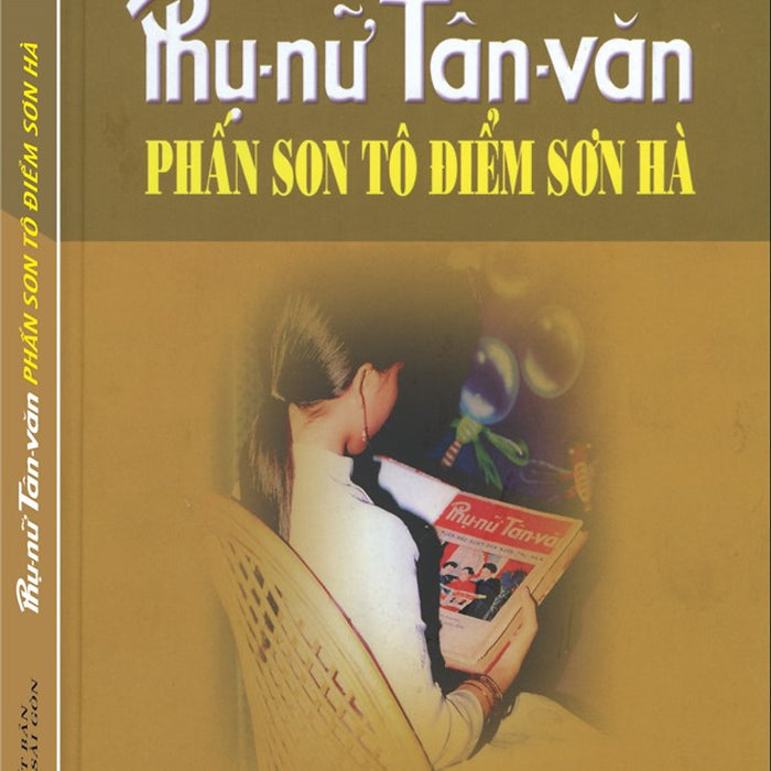 Phụ Nữ Tân Văn - Phấn Son Tô Điểm Sơn Hà Phụ Nữ Tân Văn - Phấn Son Tô Điểm Sơn Hà