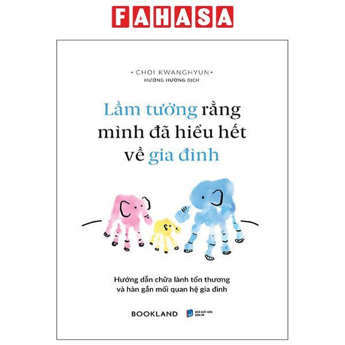Sách - Lầm Tưởng Rằng Mình Đã Hiểu Hết Về Gia Đình Sách - Lầm Tưởng Rằng Mình Đã Hiểu Hết Về Gia Đình