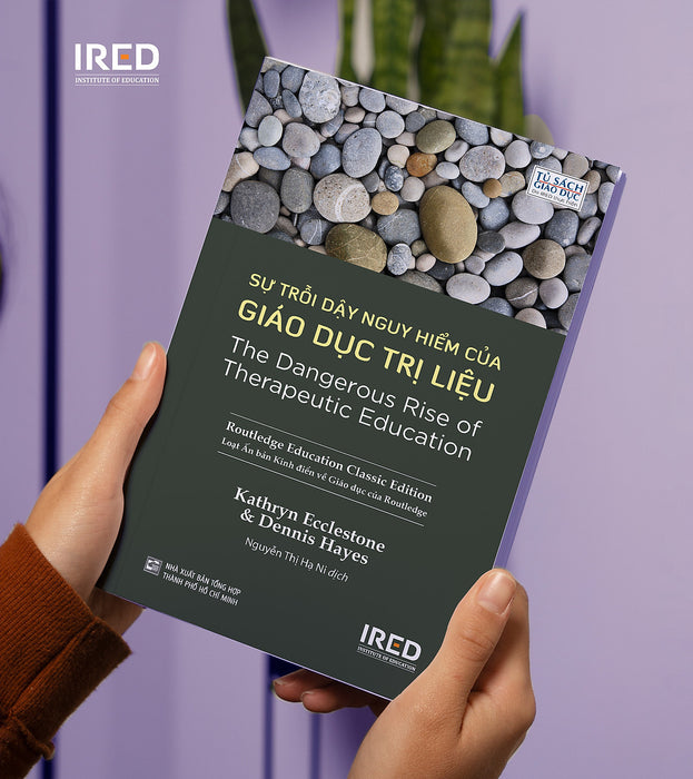 Sự Trỗi Dậy Nguy Hiểm Của Giáo Dục Trị Liệu - Kathryn Ecclestone Và Dennis Hayes - Ired Books Sự Trỗi Dậy Nguy Hiểm Của Giáo Dục Trị Liệu - Kathryn Ecclestone Và Dennis Hayes - Ired Books