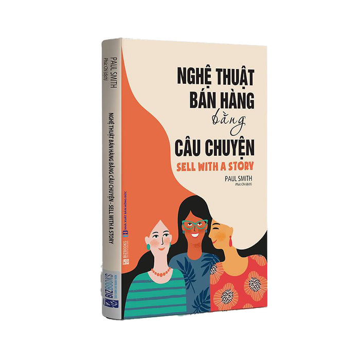 Nghệ Thuật Bán Hàng Bằng Câu Chuyện (Tái Bản) Nghệ Thuật Bán Hàng Bằng Câu Chuyện (Tái Bản)
