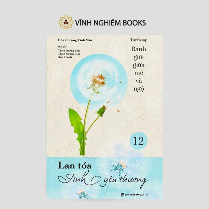Sách - Lan Tỏa Tình Yêu Thương - Tập 12 - Tuyển Tập Ranh Giới Giữa Mê Và Ngộ - Vĩnh Nghiêm Books Sách - Lan Tỏa Tình Yêu Thương - Tập 12 - Tuyển Tập Ranh Giới Giữa Mê Và Ngộ - Vĩnh Nghiêm Books