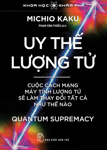 Uy Thế Lượng Tử. Cuộc Cách Mạng Máy Tính Lượng Tử Sẽ Làm Thay Đổi Tất Cả Như Thế Nào