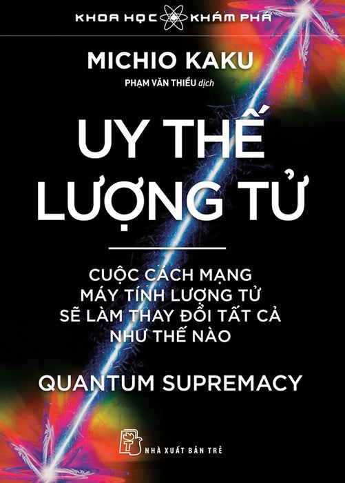 Uy Thế Lượng Tử. Cuộc Cách Mạng Máy Tính Lượng Tử Sẽ Làm Thay Đổi Tất Cả Như Thế Nào Uy Thế Lượng Tử. Cuộc Cách Mạng Máy Tính Lượng Tử Sẽ Làm Thay Đổi Tất Cả Như Thế Nào
