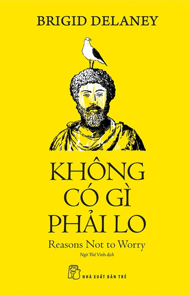 Không Có Gì Phải Lo - Brigid Delaney - Ngô Thế Vinh Dịch - Nxb Trẻ