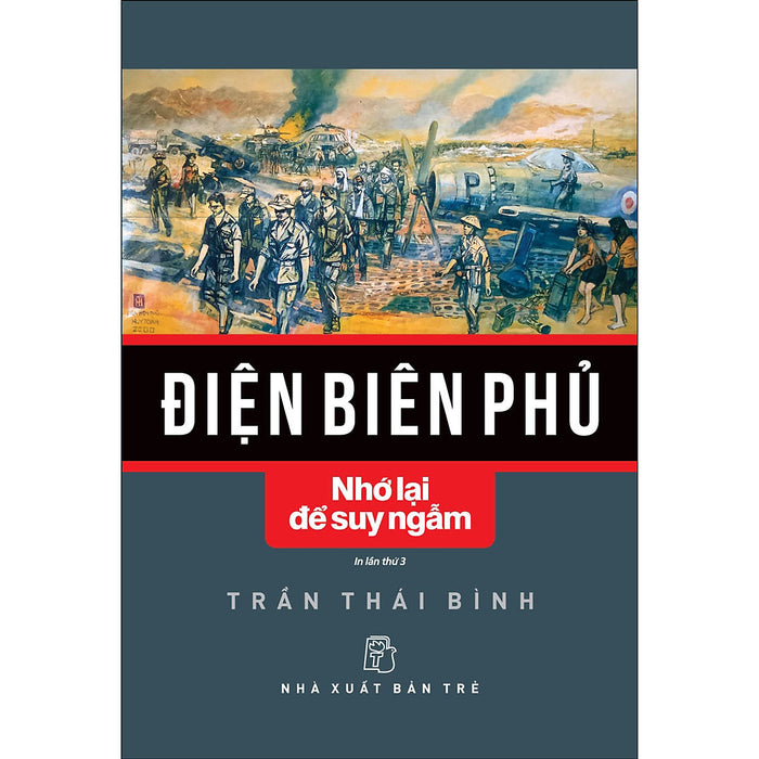 Điện Biên Phủ - Nhớ Lại Để Suy Ngẫm Điện Biên Phủ - Nhớ Lại Để Suy Ngẫm