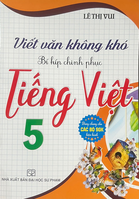 Sách - Viết Văn Không Khó - Bí Kíp Chinh Phục Tiếng Việt 5 (Dùng Chung Cho Các Bộ Sgk Hiện Hành) Sách - Viết Văn Không Khó - Bí Kíp Chinh Phục Tiếng Việt 5 (Dùng Chung Cho Các Bộ Sgk Hiện Hành)