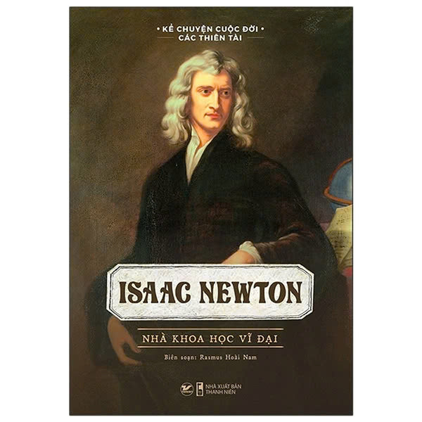 Isaac Newton - Nhà Khoa Học Vĩ Đại