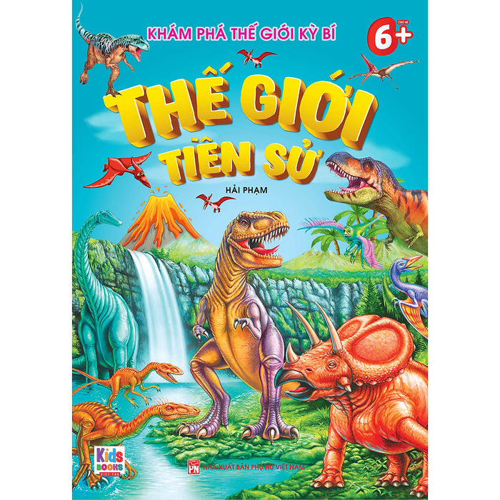 Khám Phá Thế Giới Kỳ Bí - Thế Giới Tiền Sử (Dành Cho Bé 6+) Khám Phá Thế Giới Kỳ Bí - Thế Giới Tiền Sử (Dành Cho Bé 6+)