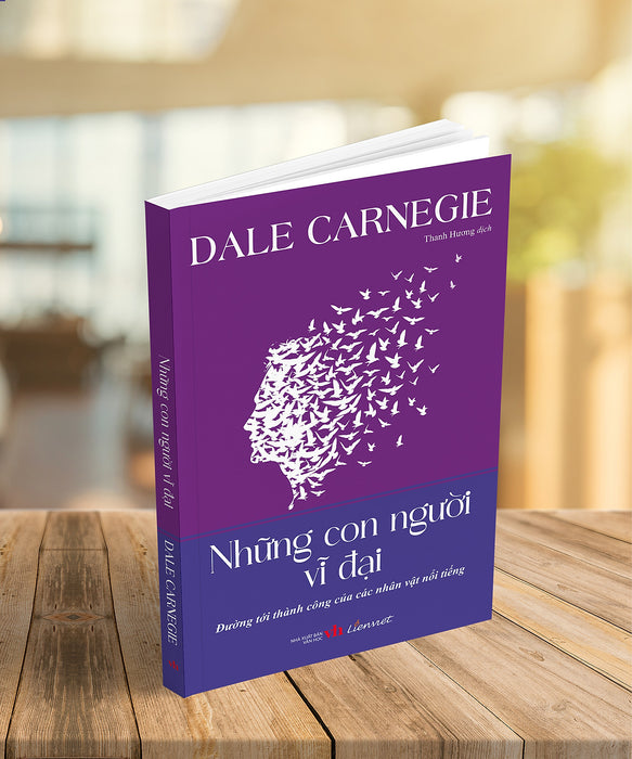 Những Con Người Vĩ Đại - Dale Carnegie Những Con Người Vĩ Đại - Dale Carnegie