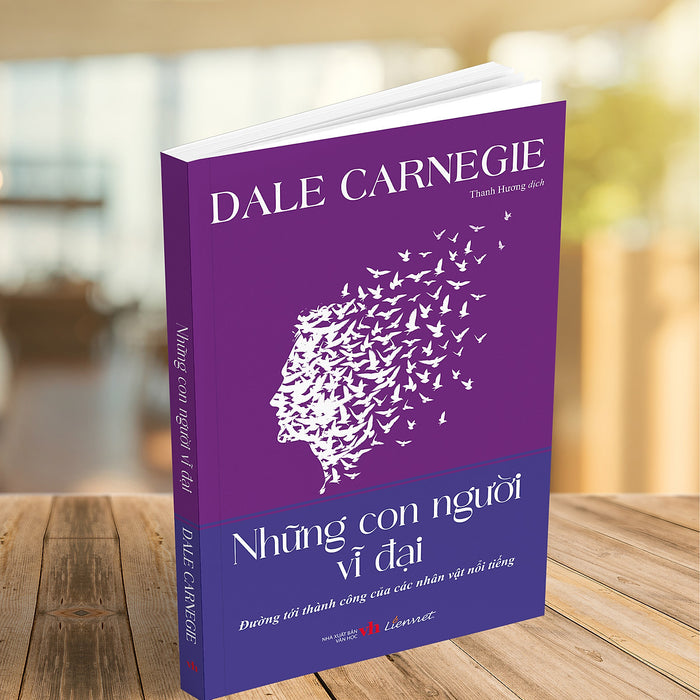 Những Con Người Vĩ Đại - Dale Carnegie Những Con Người Vĩ Đại - Dale Carnegie